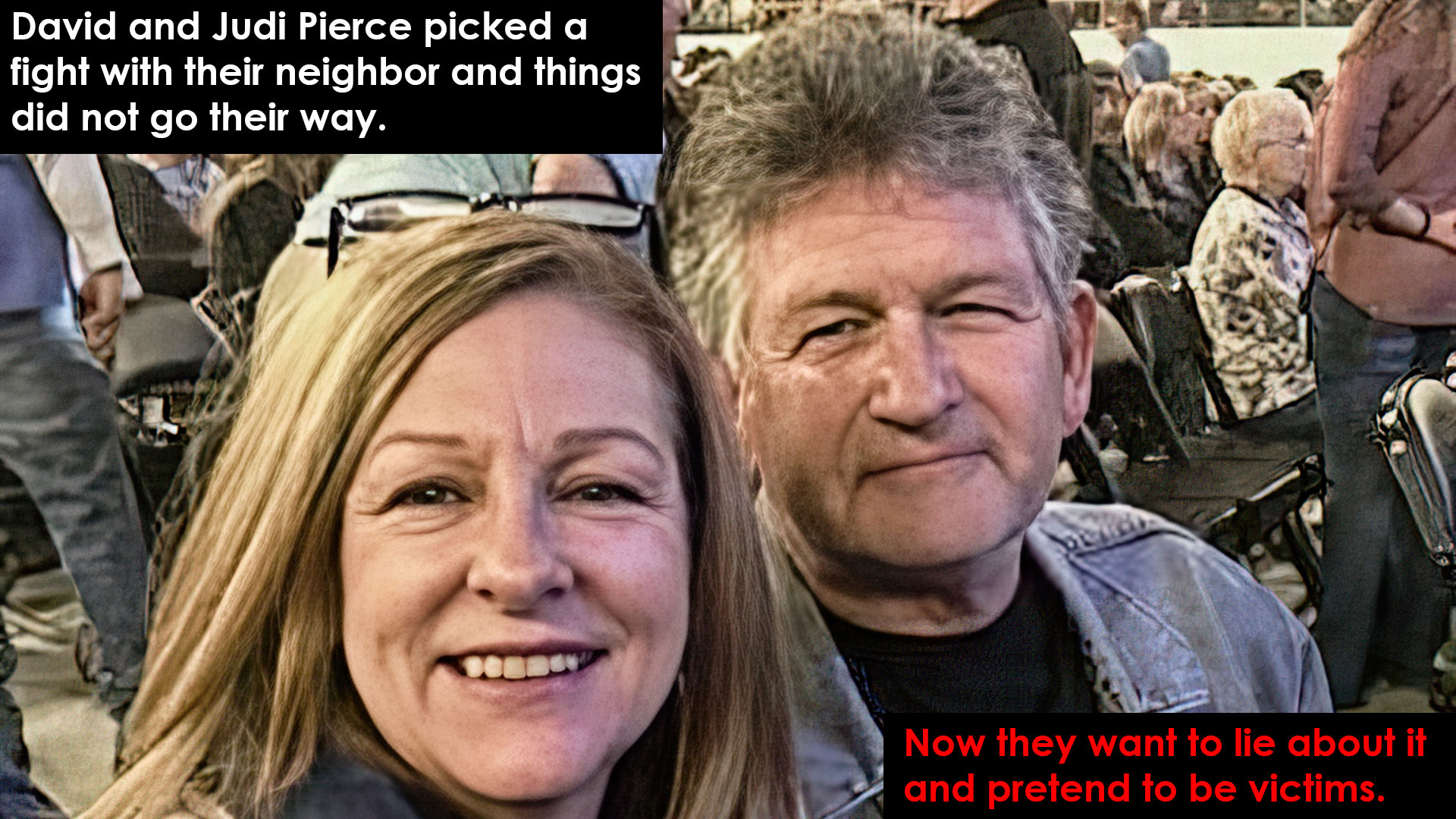 David and Judi Pierce picked a fight with their neighbor